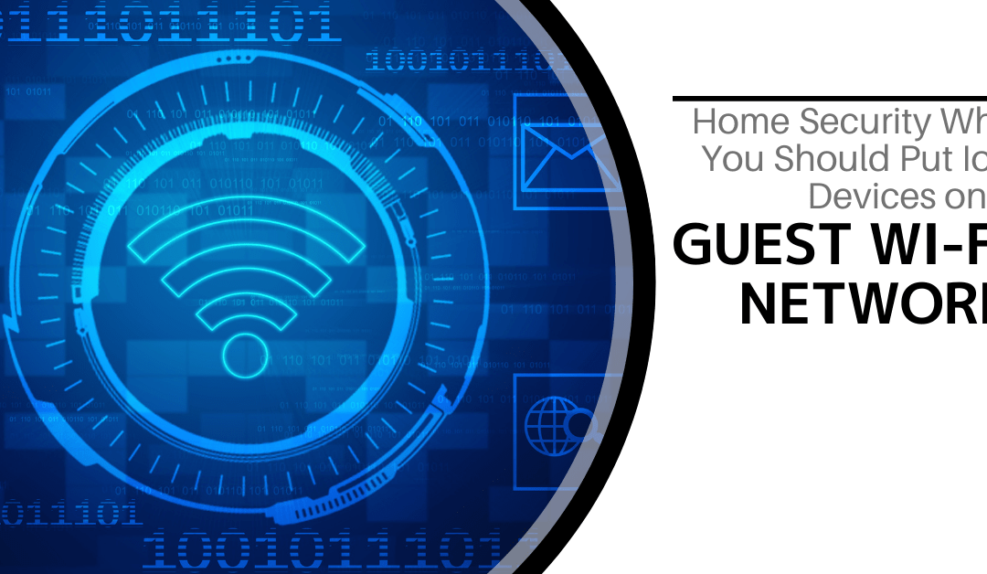 Home Security: Why You Should Put IoT Devices on a Guest Wi-Fi Network